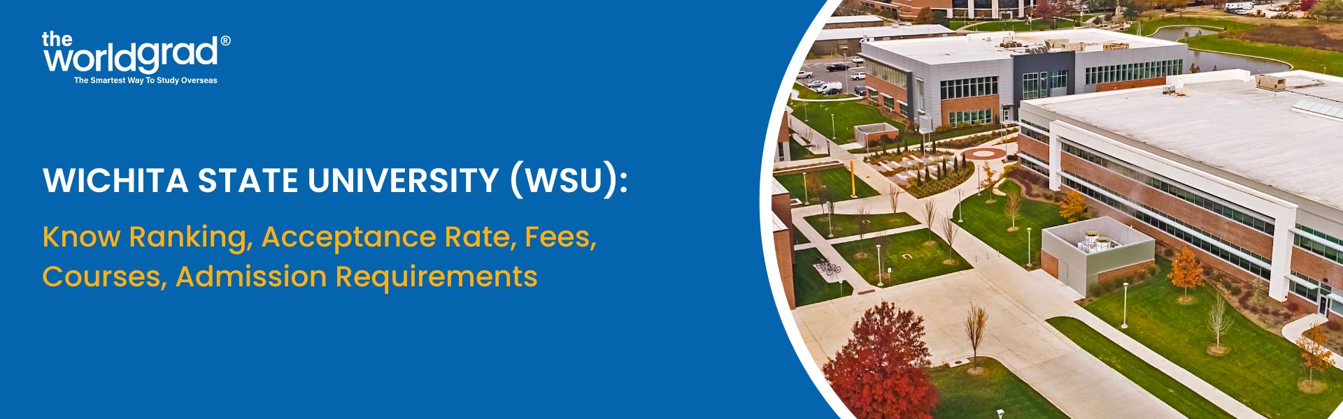 Wichita State University (WSU): Know Ranking, Acceptance Rate, Fees, Courses, Admission Requirements